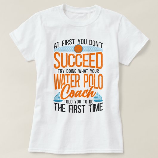 Waterpolo  als je in eerste instantie niet slagen  t-shirt (Design voorkant)