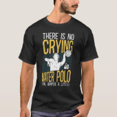 Waterpolo Er is geen gehuil in waterpolo OK mei T-shirt (Voorkant)