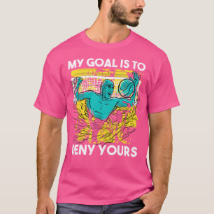Waterpolo keeper Mijn doel is om je water te ontke T-shirt