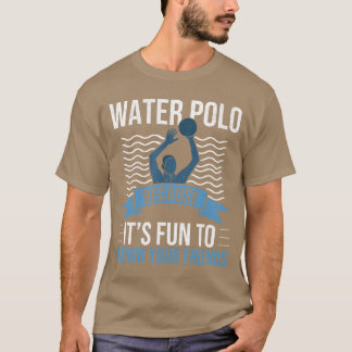 Waterpolo Omdat het Leuk is om je Vrienden te Verd T-shirt