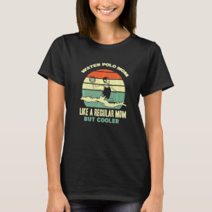 Waterpolo Speler Waterpolo Moeder Sport Moeder Wat T-shirt