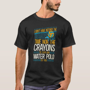 Waterpolo Vintage Ik Heb Noch De Tijd Noch De T-shirt