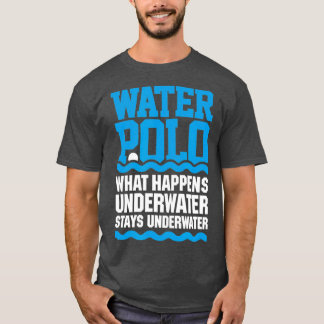 Waterpolo Wat er gebeurt onder water blijft onder  T-shirt