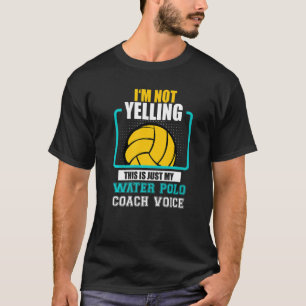 Waterpologe Gezegde Niet geel Waterpolo Coach Voic T-shirt