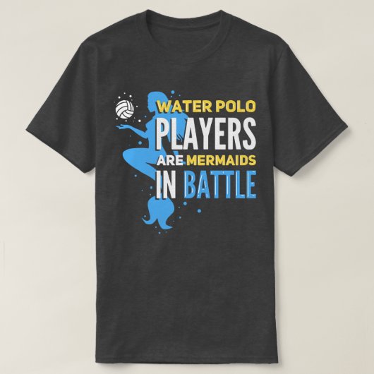 Waterpolospelers zijn mermaïden in de strijd t-shirt (Design voorkant)