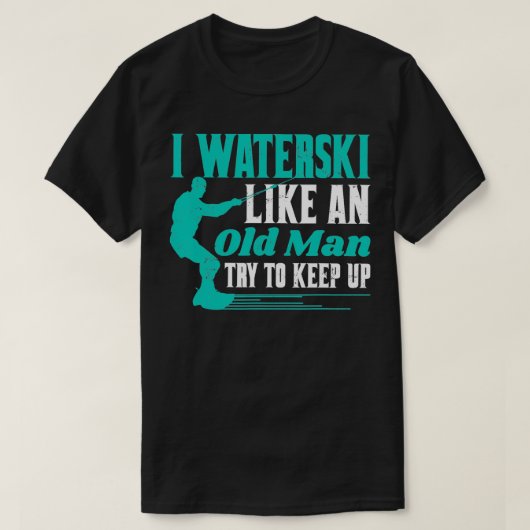 Waterskiën Ik Waterski als een oud Man proberen te T-shirt (Design voorkant)