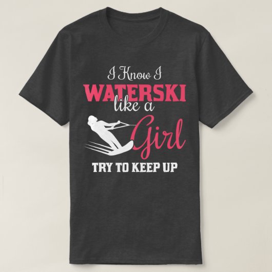Waterskiiing ik weet dat ik kijk als een meisje t-shirt (Design voorkant)