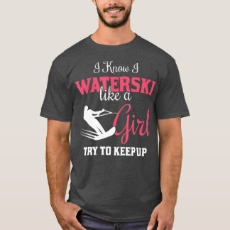 Waterskiiing ik weet dat ik kijk als een meisje t-shirt