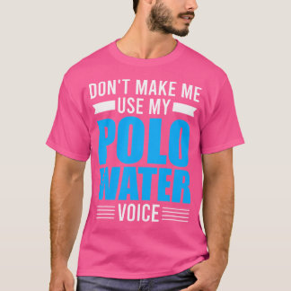 Watersport - dwing me niet mijn waterpolostem te g t-shirt