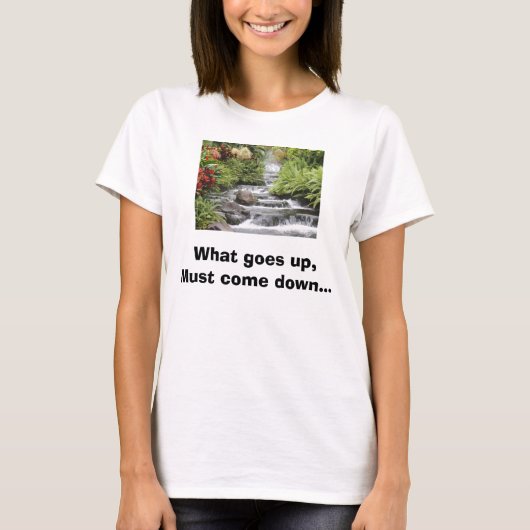 Waterval, wat omhoog gaat, moet naar beneden komen t-shirt (Voorkant)