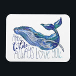 Waterverf walvis - Ik walgelijk altijd van je Magneet<br><div class="desc">"Whale Love" van Catherine McGuire. Waterverf walvis met citaat.</div>