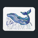 Waterverf walvis - Ik walgelijk altijd van je Magneet<br><div class="desc">"Whale Love" van Catherine McGuire. Waterverf walvis met citaat.</div>