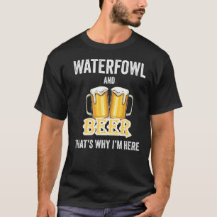 Watervogel en bier Daarom ben ik hier T-shirt