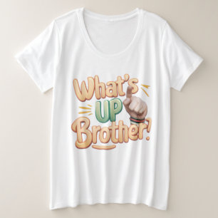 wat's up broer grappige uitdrukking (A) Grote Maat T-shirt