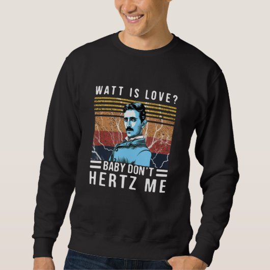 Watt is Love Baby Don't Hertz Me Nikola Tesla Vint Trui (Voorkant)