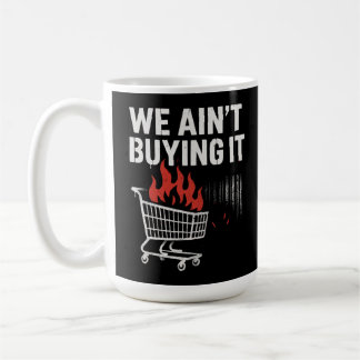 We Ain’t Buying It Protest Design Koffiemok