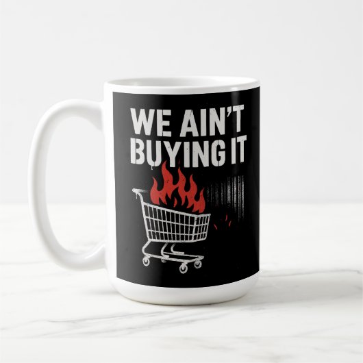 We Ain’t Buying It Protest Design Koffiemok (Links)