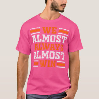 We Almost Always Almost Win Funny Football Fans Lo T-shirt