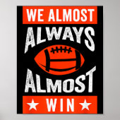 We Almost Always Almost Win , Funny Football Fans  Poster (Voorkant)