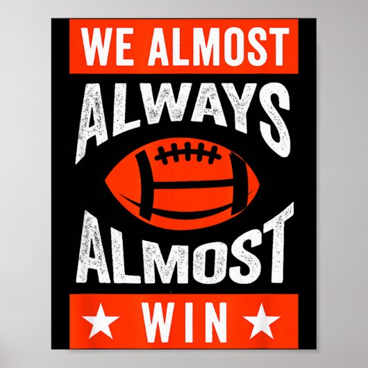We Almost Always Almost Win , Funny Football Fans  Poster (Voorkant)
