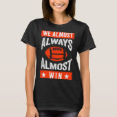 We Almost Always Almost Win , Funny Football Fans  T-shirt (Voorkant)
