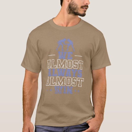 We Almost Always Almost Win Show Fight friend T-shirt (Voorkant)