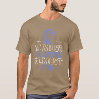 We Almost Always Almost Win Show Fight vriend T-shirt