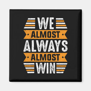 We Almost Always Almost Win Sport Grappig Voetbal Magneet