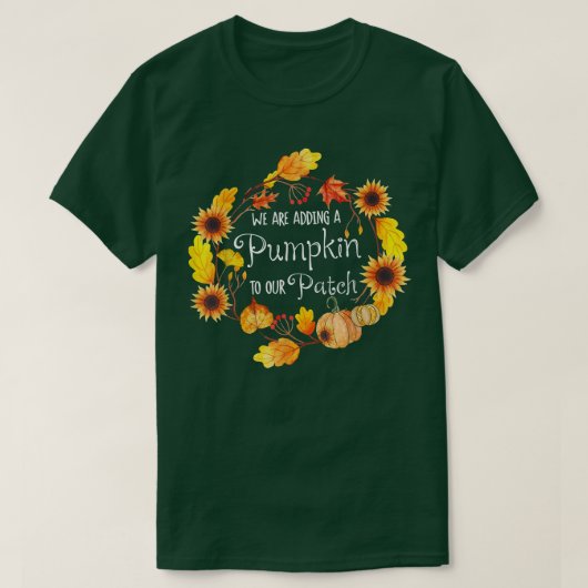 We Are Adding A Pumpkin To Our Patch Sunflowers Pr T-shirt (Design voorkant)