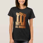 We Are All Human Black Is Beautiful Black History  T-shirt (Voorkant)