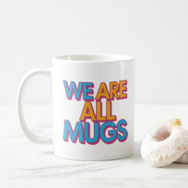 "We Are All Mugs”-mok – Brutaal Keramieken Kopje Koffiemok