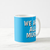 "We Are All Mugs” Mug – Cheeky Ceramic Blue Koffiemok (Voorkant rechts)
