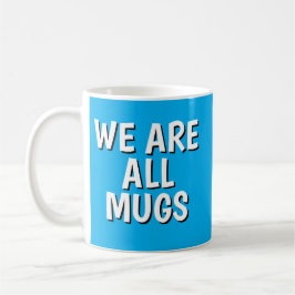 "We Are All Mugs” Mug – Cheeky Ceramic Blue Koffiemok