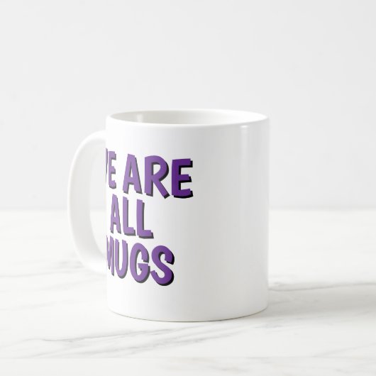 We Are All Mugs” Mug – Cheeky Ceramic Coffee Cup Koffiemok (Voorkant links)
