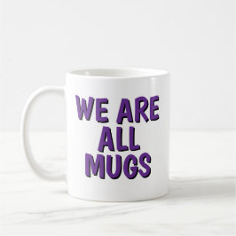 We Are All Mugs” Mug – Cheeky Ceramic Coffee Cup Koffiemok