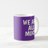 "We Are All Mugs” Mug – Cheeky Ceramic Cup Purple Koffiemok (Voorkant rechts)