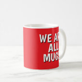 "We Are All Mugs” Mug – Cheeky Ceramic Cup Red Koffiemok (Voorkant rechts)