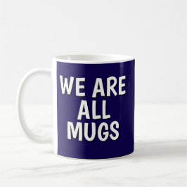 "We Are All Mugs” Mug – Cheeky Ceramic  Dark Blue Koffiemok