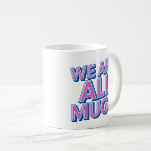 "We Are All Mugs” Mug – Cheeky Ceramic Mug Koffiemok (Voorkant rechts)