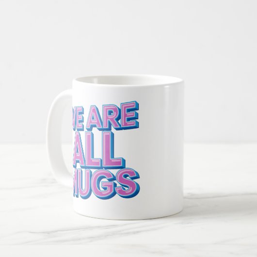 "We Are All Mugs” Mug – Cheeky Ceramic Mug Koffiemok (Voorkant links)