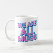 "We Are All Mugs” Mug – Cheeky Ceramic Mug Koffiemok (Links)