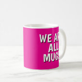 "We Are All Mugs” Mug – Cheeky Ceramic  Pink Koffiemok (Voorkant rechts)