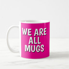 "We Are All Mugs” Mug – Cheeky Ceramic  Pink Koffiemok