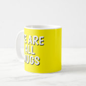 "We Are All Mugs” Mug – Cheeky Ceramic Yellow Koffiemok (Voorkant links)
