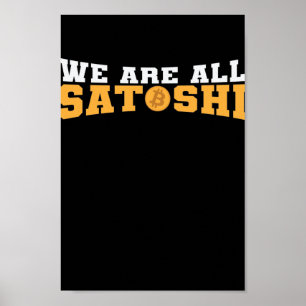 We are all Satoshi Bitcoin Crypto Poster