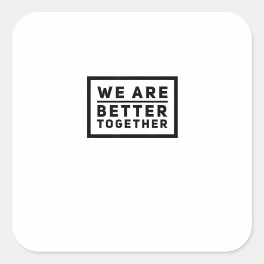 We Are Better Together Teamwork Motiverende Grafie Vierkante Sticker (Voorkant)