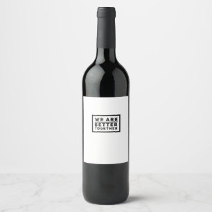 We Are Better Together Teamwork Motiverende Grafie Wijn Etiket