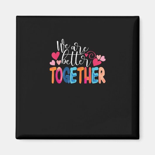 We Are Better Together Timeless Classic Design Magneet (Voorkant)