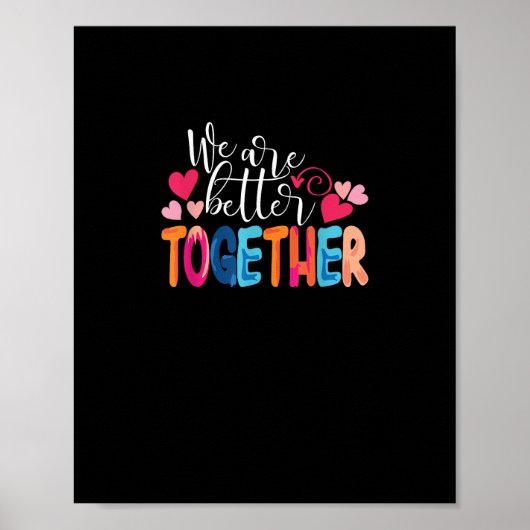 We Are Better Together Timeless Classic Design  Poster (Voorkant)