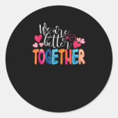 We Are Better Together Timeless Classic Design  Ronde Sticker (Voorkant)